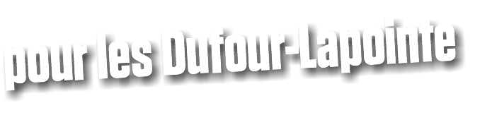 pour les Dufour-Lapointe