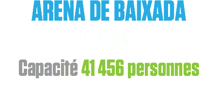 ARENA DE BAIXADA
Curitiba
Capacité 41 456 personnes