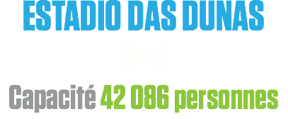 ESTADIO DAS DUNAS
Natal
Capacité 42 086 personnes