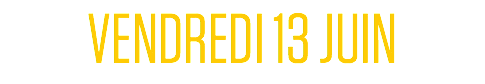 VENDREDI 13 JUIN