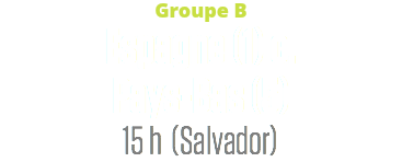 Groupe B
Espagne (1) c.
Pays-Bas (5)
15 h (Salvador)