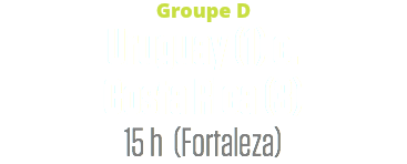 Groupe D
Uruguay (1) c.
Costa Rica (3)
15 h (Fortaleza)