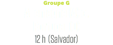 Groupe G
Allemagne (4) c.
Portugal (0)
12 h (Salvador)