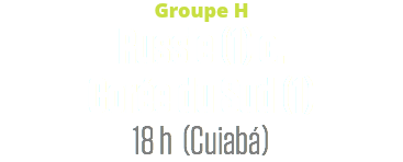 Groupe H
Russie (1) c.  Corée du Sud (1)
18 h (Cuiabá)