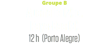 Groupe B
Australie (2) c.
Pays-Bas (3)
12 h (Porto Alegre)
