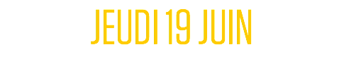 JEUDI 19 JUIN