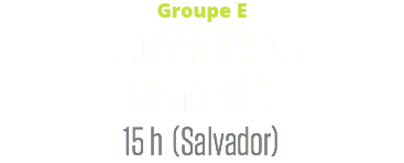 Groupe E
Suisse (2) c.
France (5)
15 h (Salvador)