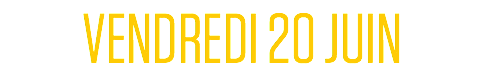 VENDREDI 20 JUIN