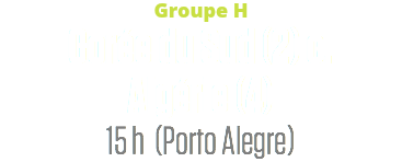 Groupe H
Corée du Sud (2) c.
Algérie (4)
15 h (Porto Alegre)