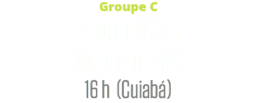 Groupe C
Japon (1) c.
Colombie (4)
16 h (Cuiabá)