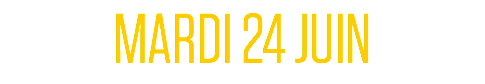 MARDI 24 JUIN