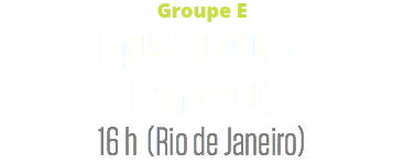 Groupe E
Équateur (0) c.
France (0)
16 h (Rio de Janeiro)