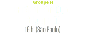 Groupe H
Corée du Sud (0) c.
Belgique (1)
16 h (São Paulo)
