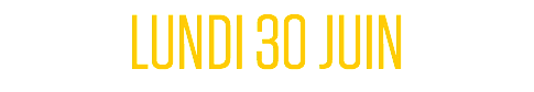LUNDI 30 JUIN