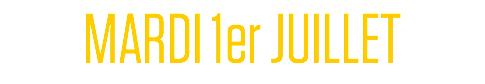 MARDI 1er JUILLET