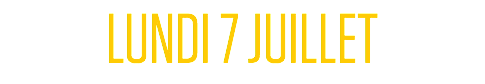 LUNDI 7 JUILLET