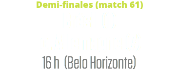 Demi-finales (match 61)
Brésil (1) c. Allemagne (7)
16 h (Belo Horizonte)