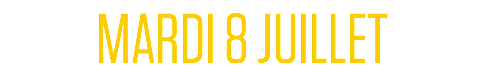 MARDI 8 JUILLET