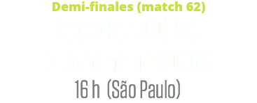 Demi-finales (match 62)
Pays-Bas (0) (2) c. Argentine (0) (4)
16 h (São Paulo)