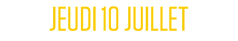 JEUDI 10 JUILLET