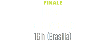 FINALE
Brésil c. Pays-Bas
16 h (Brasília)