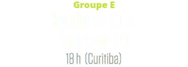 Groupe E
Honduras (1) c. Équateur (2)
18 h (Curitiba)