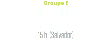 Groupe E
Suisse (2) c. France (5)
15 h (Salvador)