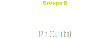Groupe B
Australie (0) c. Espagne (3)
12 h (Curitiba)