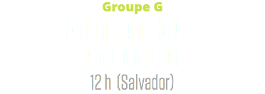 Groupe G
Allemagne (4) c. Portugal (0)
12 h (Salvador)