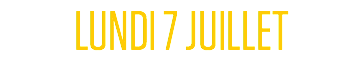 LUNDI 7 JUILLET