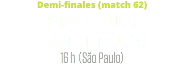 Demi-finales (match 62)
Pays-Bas (0) (2) c. Argentine (0) (4) 16 h (São Paulo)