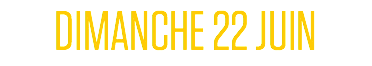DIMANCHE 22 JUIN