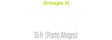 Groupe H
Corée du Sud (2)
c. Algérie (4)
15 h (Porto Alegre)