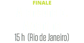 FINALE
Allemagne c. Argentine
15 h (Rio de Janeiro)