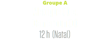 Groupe A
Mexique (1) c. Cameroun (0)
12 h (Natal)