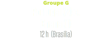 Groupe G
Portugal (2) c. Ghana (1)
12 h (Brasília)