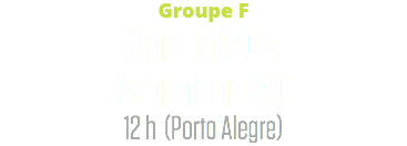 Groupe F
Nigeria (2) c. Argentine (3)
12 h (Porto Alegre)