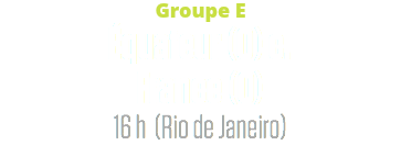Groupe E
Équateur (0) c. France (0)
16 h (Rio de Janeiro)
