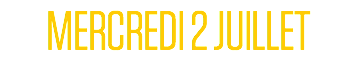 MERCREDI 2 JUILLET