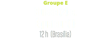 Groupe E
Suisse (2) c. Équateur (1)
12 h (Brasília)