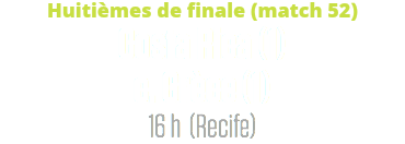 Huitièmes de finale (match 52)
Costa Rica (1) c. Grèce (1)
16 h (Recife)