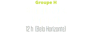 Groupe H
Belgique (2) c. Algérie (1)
12 h (Belo Horizonte)