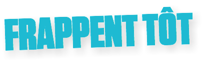 FRAPPENT TÔT