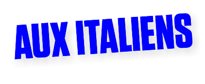 AUX ITALIENS
