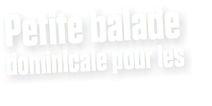 Petite balade dominicale pour les
