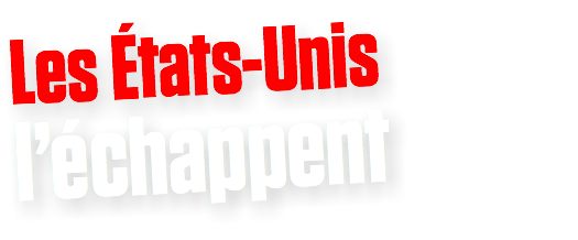 Les États-Unis
l’échappent 