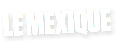 LE MEXIQUE