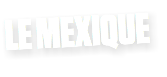 LE MEXIQUE