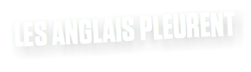 LES ANGLAIS PLEURENT