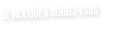 LE MEXIQUE À RENDEZ-VOUS
